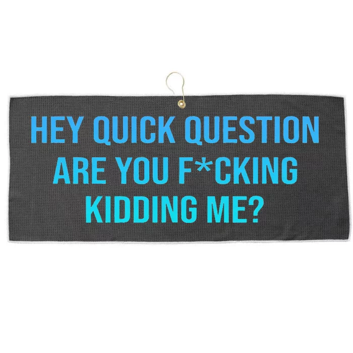 Hey Quick Question Are You Fcking Kidding Me Large Microfiber Waffle Golf Towel