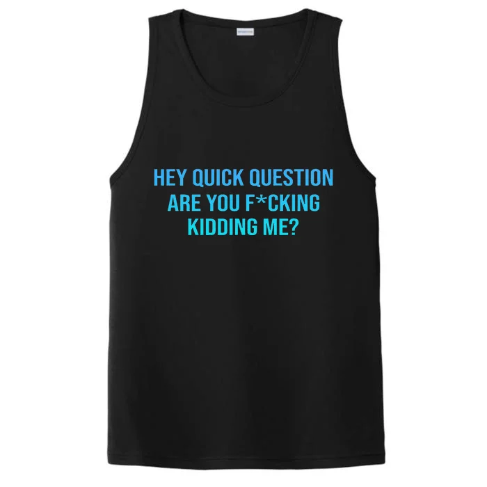 Hey Quick Question Are You Fcking Kidding Me Performance Tank