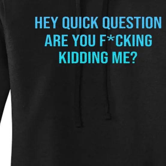 Hey Quick Question Are You Fcking Kidding Me Women's Pullover Hoodie