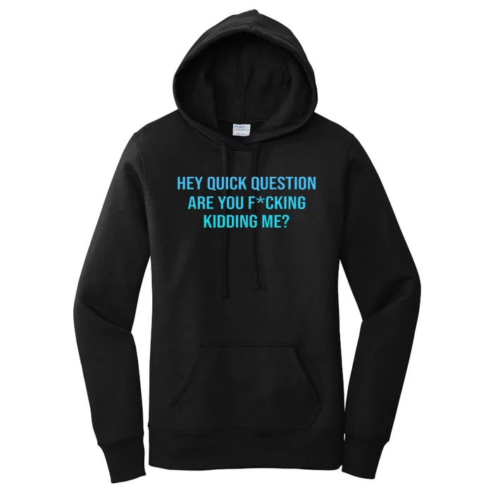 Hey Quick Question Are You Fcking Kidding Me Women's Pullover Hoodie