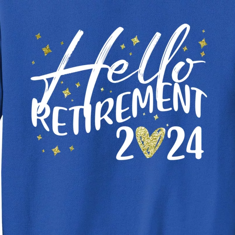 Hello Retiret 2024 Retired Retiring Cool Gift Tall Sweatshirt