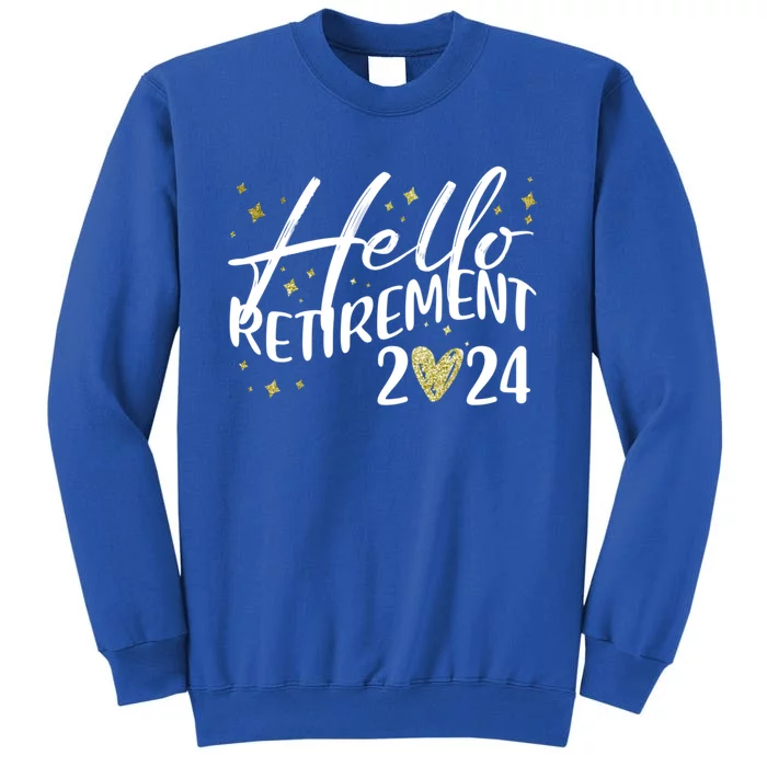 Hello Retiret 2024 Retired Retiring Cool Gift Tall Sweatshirt