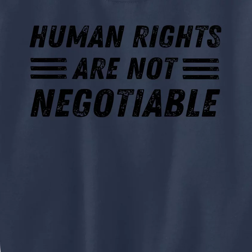 Human Rights Are Not Negotiable Civil Rights Equality Kids Sweatshirt