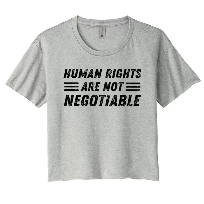 Human Rights Are Not Negotiable Civil Rights Equality Women's Crop Top Tee