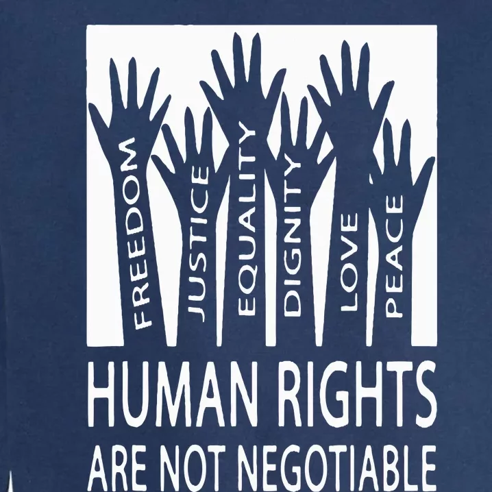 Human Rights Are Not Negotiable Peace Love Human Rights Garment-Dyed Sweatshirt