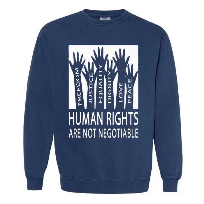 Human Rights Are Not Negotiable Peace Love Human Rights Garment-Dyed Sweatshirt