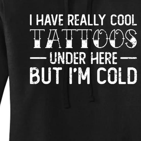 Have Really Cool Tattoos Under Here But Im Cold Funny Artist Women's Pullover Hoodie