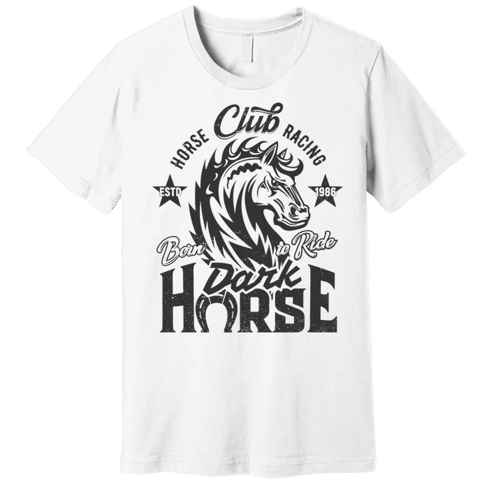 Horse Racing Club Dark Horse Born To Ride Premium T-Shirt