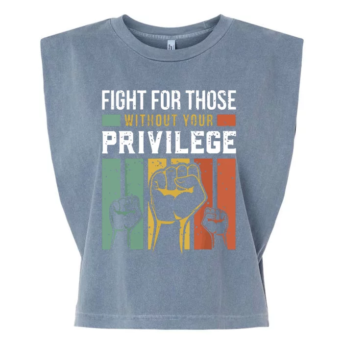 Human Rights Equality Fight For Those Without Your Privilege Garment-Dyed Women's Muscle Tee