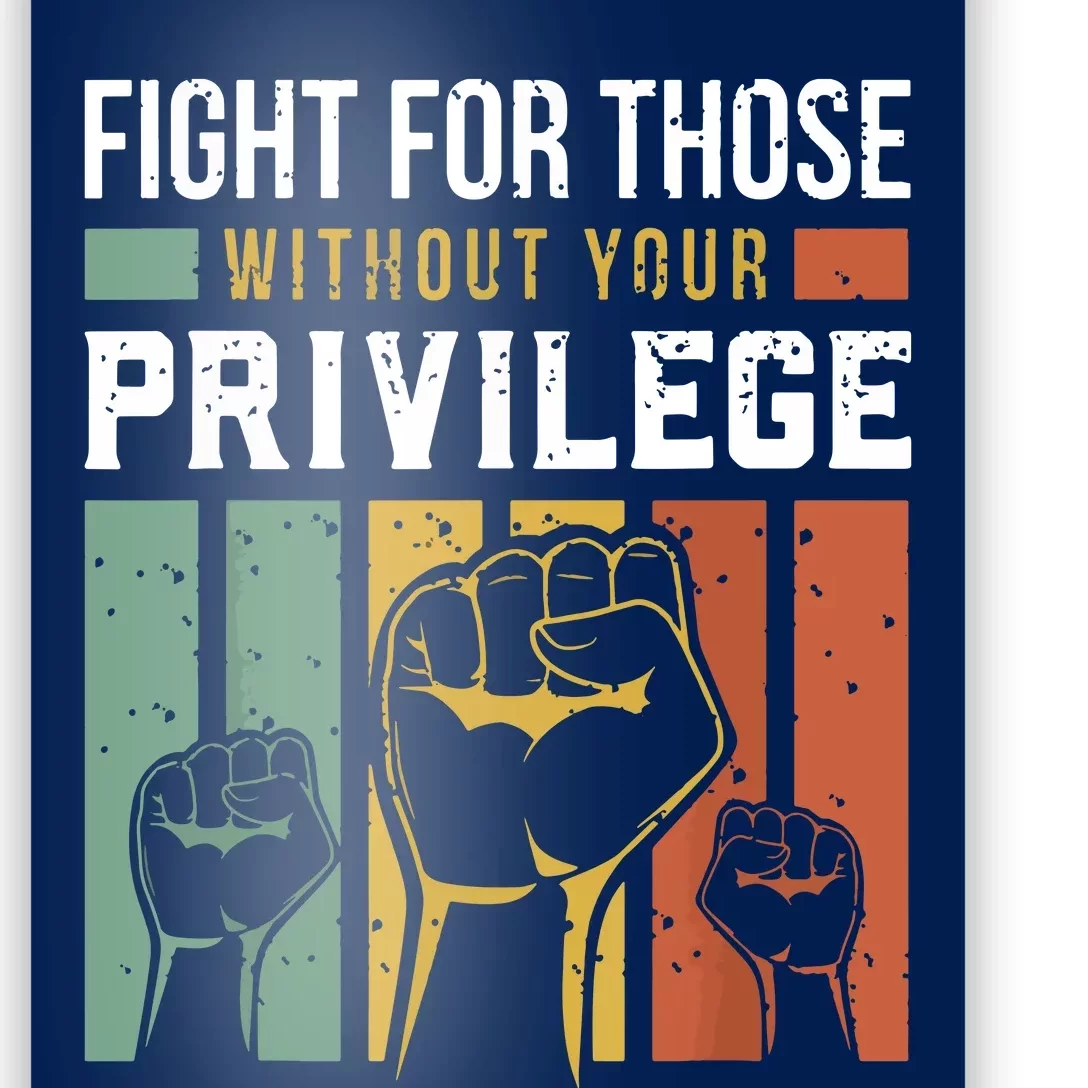 Human Rights Equality Fight For Those Without Your Privilege Poster