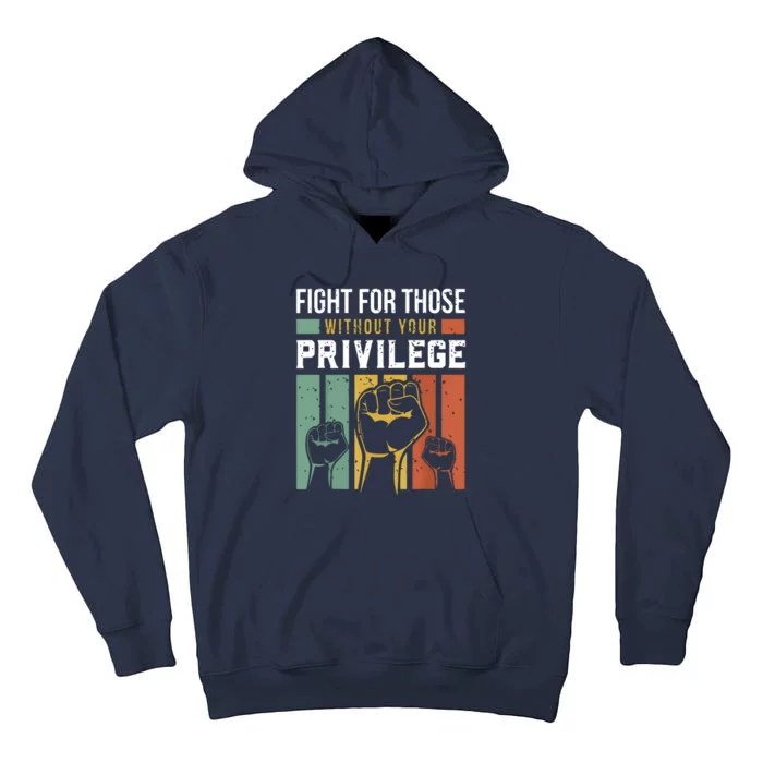 Human Rights Equality Fight For Those Without Your Privilege Tall Hoodie