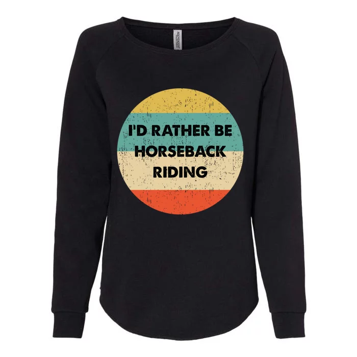 Horseback Rider Great Gift I'd Rather Be Horseback Riding Funny Gift Womens California Wash Sweatshirt