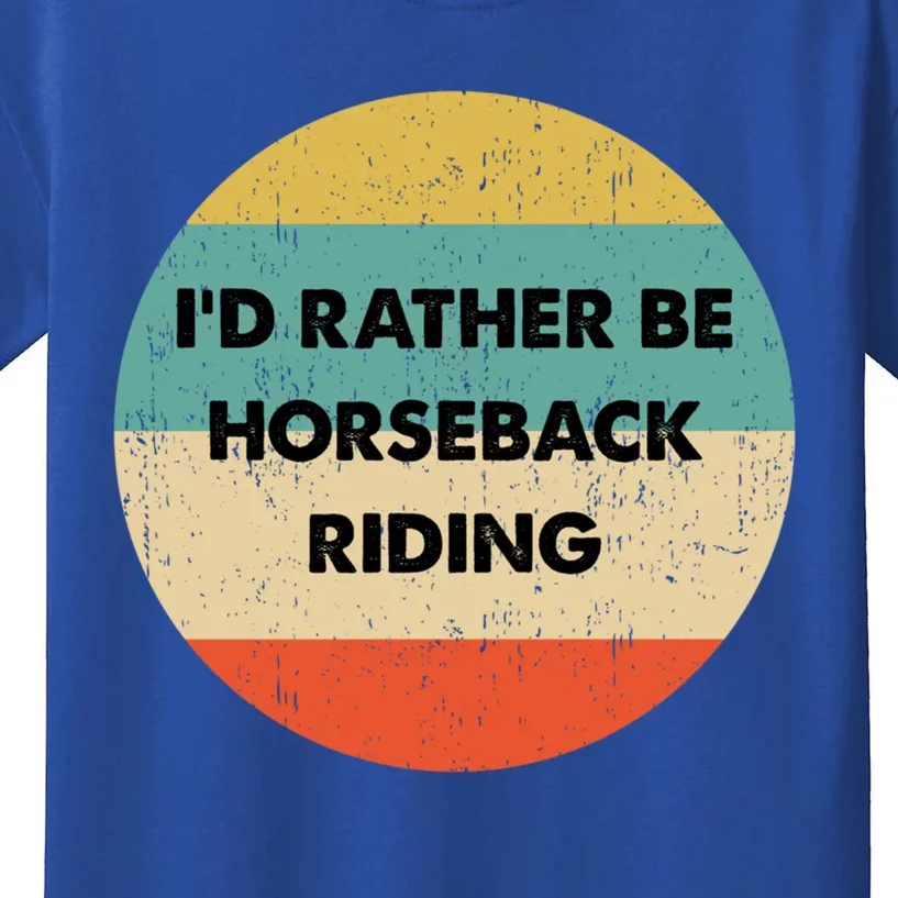 Horseback Rider Great Gift I'd Rather Be Horseback Riding Funny Gift Kids T-Shirt