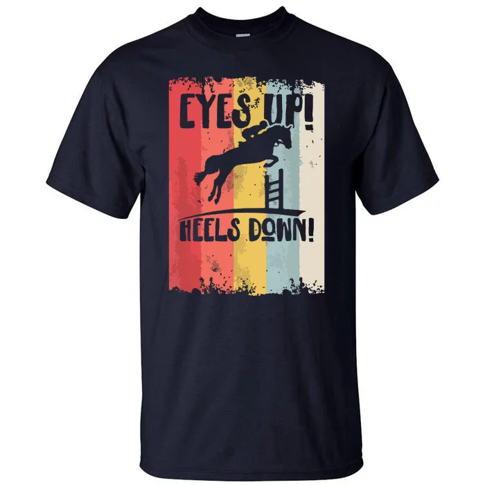 Horse Riding Gift Eyes Up Heels Down Equestrian Sports Tall T-Shirt