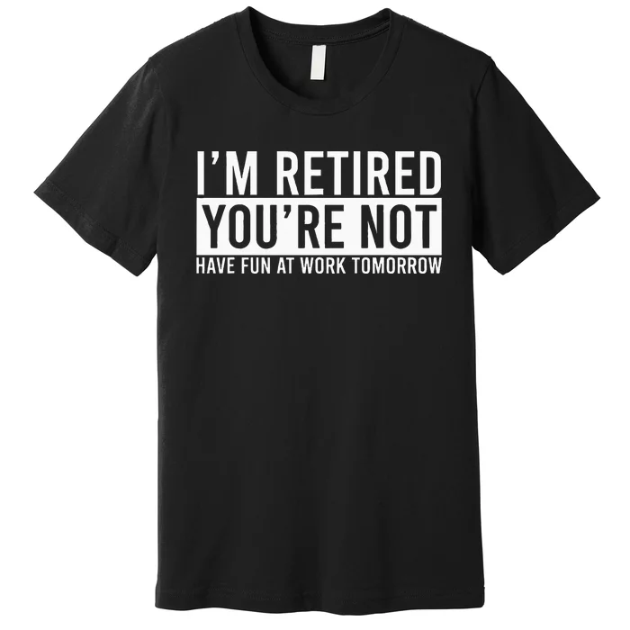 Humorous Retirement Premium T-Shirt