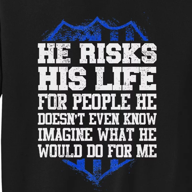 He Risks His Life Police Girlfriend Wife Cop Sweatshirt