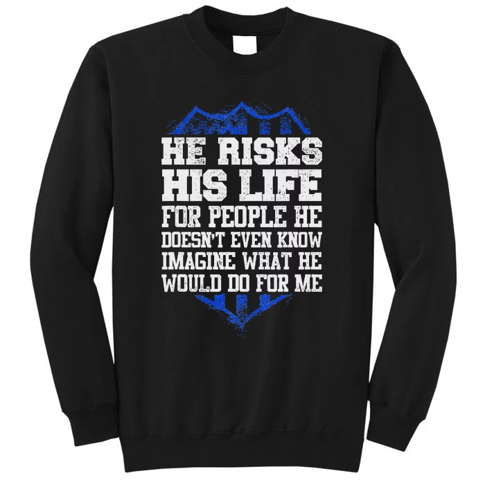 He Risks His Life Police Girlfriend Wife Cop Sweatshirt