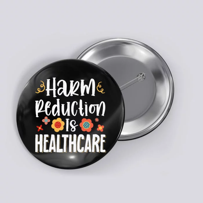 Harm Reduction Is Healthcare Button