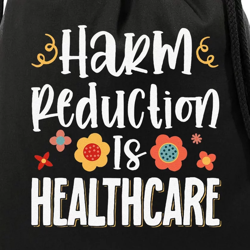 Harm Reduction Is Healthcare Drawstring Bag