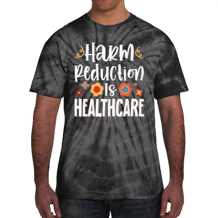 Harm Reduction Is Healthcare Tie-Dye T-Shirt