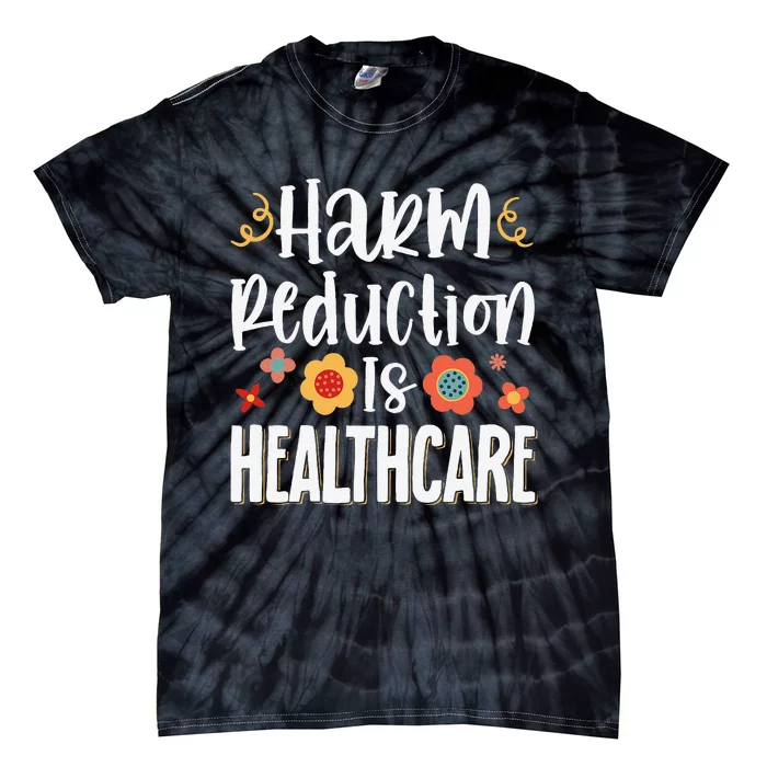 Harm Reduction Is Healthcare Tie-Dye T-Shirt