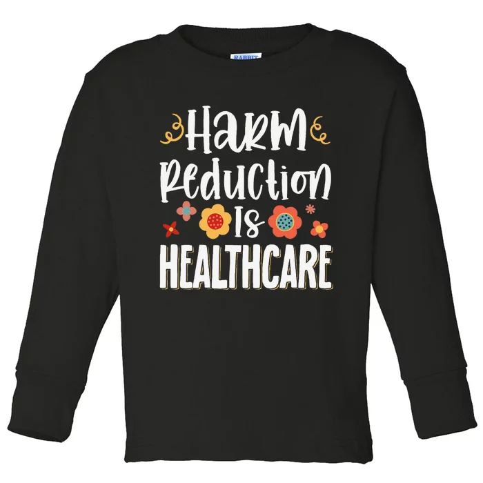 Harm Reduction Is Healthcare Toddler Long Sleeve Shirt