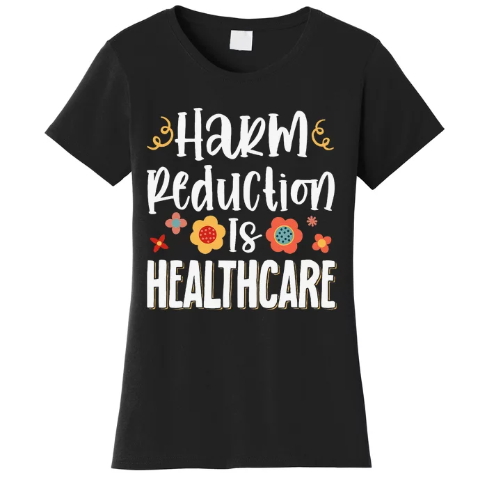 Harm Reduction Is Healthcare Women's T-Shirt