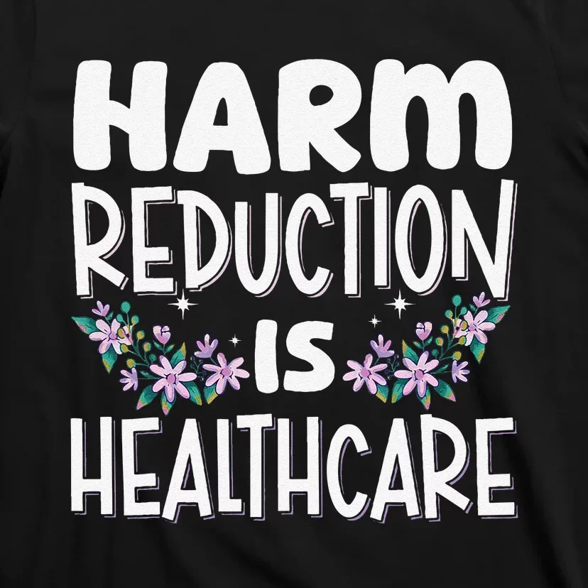 Harm Reduction Is Healthcare T-Shirt