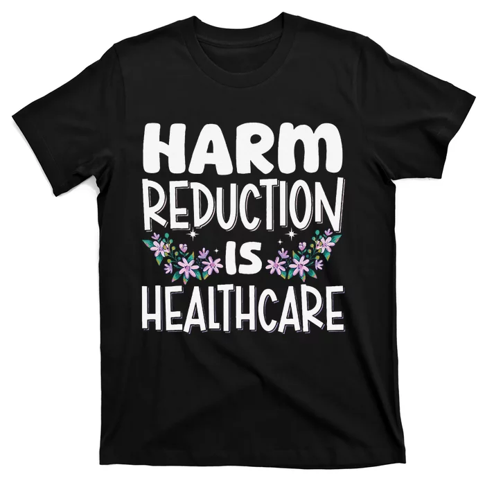 Harm Reduction Is Healthcare T-Shirt