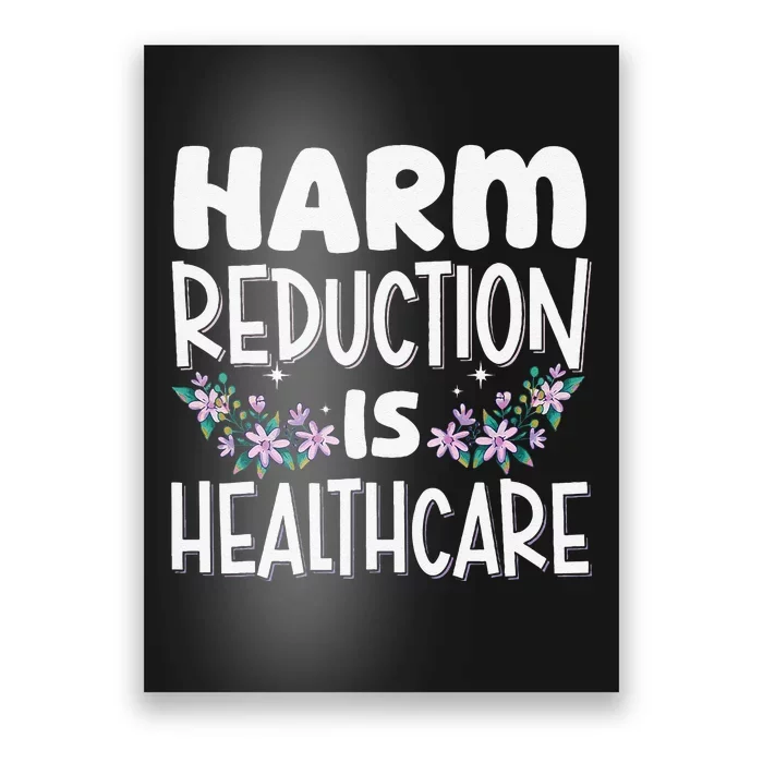 Harm Reduction Is Healthcare Poster