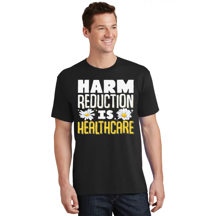 Harm Reduction Is Healthcare T-Shirt