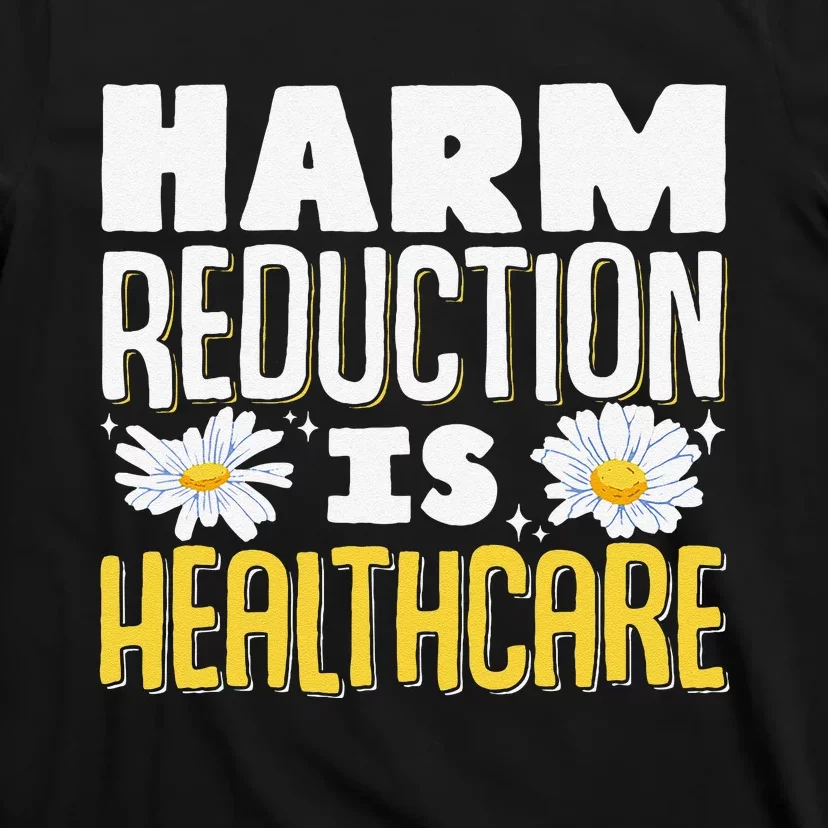 Harm Reduction Is Healthcare T-Shirt