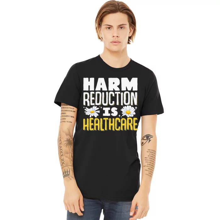 Harm Reduction Is Healthcare Premium T-Shirt