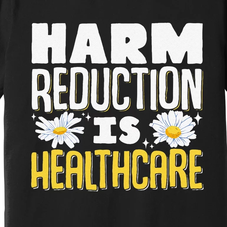 Harm Reduction Is Healthcare Premium T-Shirt