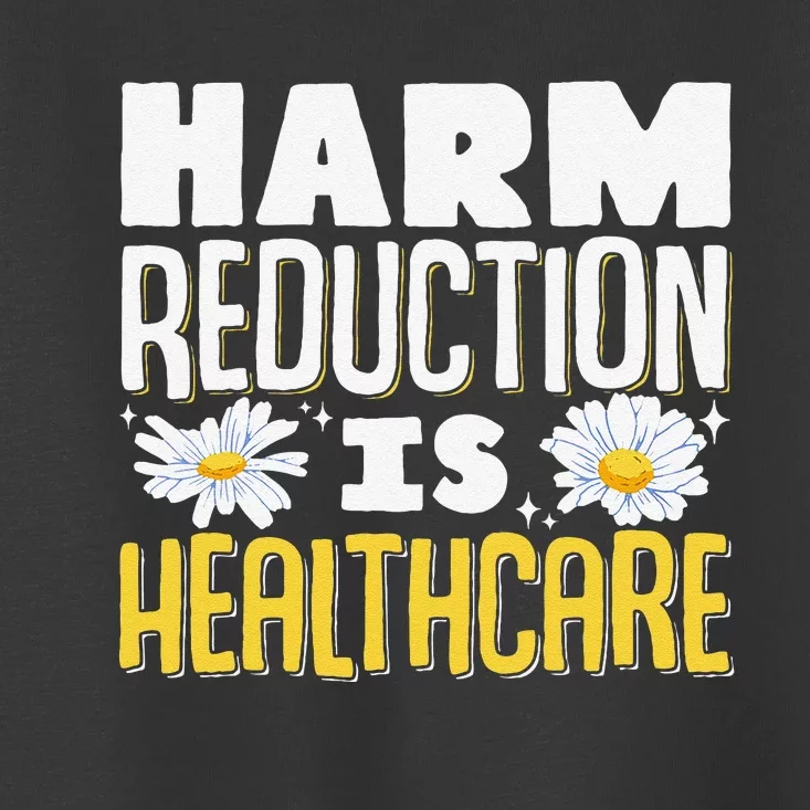 Harm Reduction Is Healthcare Toddler T-Shirt