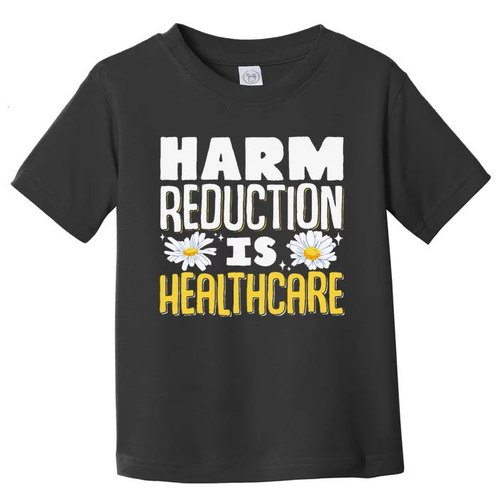 Harm Reduction Is Healthcare Toddler T-Shirt