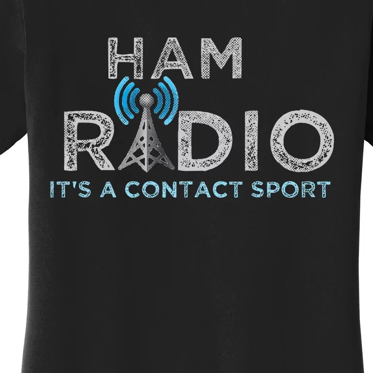 Ham Radio Its A Contact Sport Funny Ham Radio Women's T-Shirt