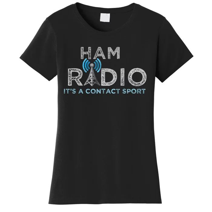 Ham Radio Its A Contact Sport Funny Ham Radio Women's T-Shirt