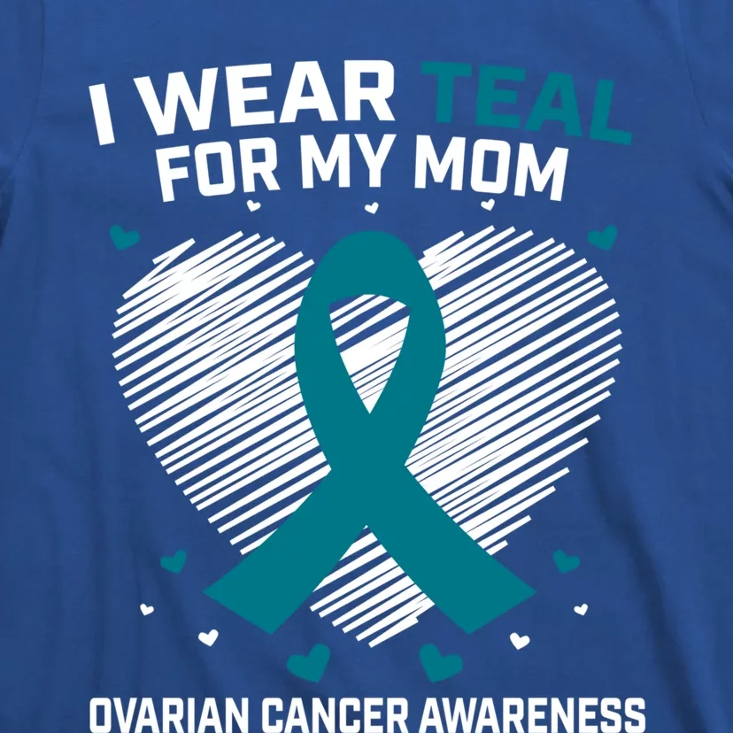 Heart Ribbon I Wear Teal For My Mom Ovarian Cancer Awareness Cool Gift T-Shirt