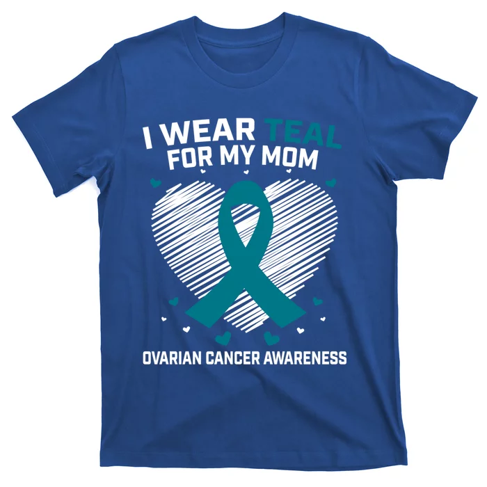 Heart Ribbon I Wear Teal For My Mom Ovarian Cancer Awareness Cool Gift T-Shirt