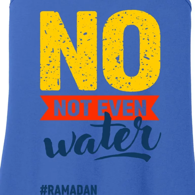 Happy Ramadan Mubarak Fasting Cool Gift No Not Even Water Great Gift Ladies Essential Tank