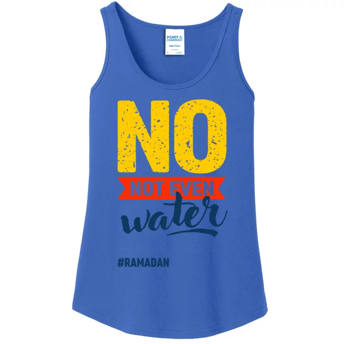 Happy Ramadan Mubarak Fasting Cool Gift No Not Even Water Great Gift Ladies Essential Tank