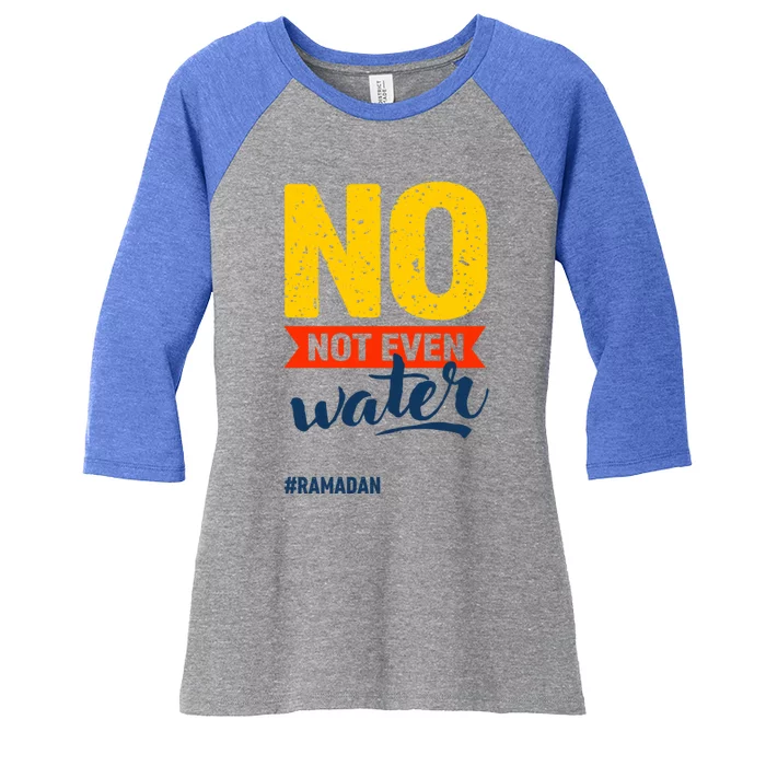 Happy Ramadan Mubarak Fasting Cool Gift No Not Even Water Great Gift Women's Tri-Blend 3/4-Sleeve Raglan Shirt