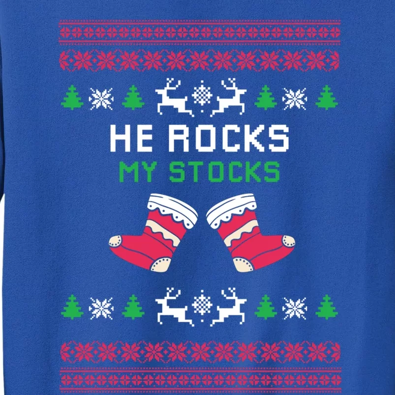 He Rocks My Stocks Funny Christmas Couples Designs Present Meaningful Gift Tall Sweatshirt