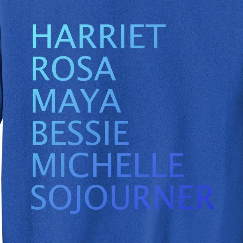 Harriet Rosa Maya Bessie Michelle Sojourner Black History Gift Tall Sweatshirt