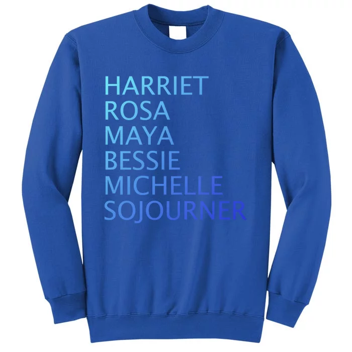 Harriet Rosa Maya Bessie Michelle Sojourner Black History Gift Tall Sweatshirt