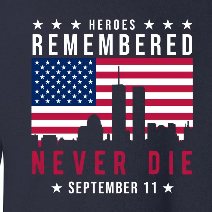 Heroes Remembered Never Die 911 American Flag Toddler Sweatshirt