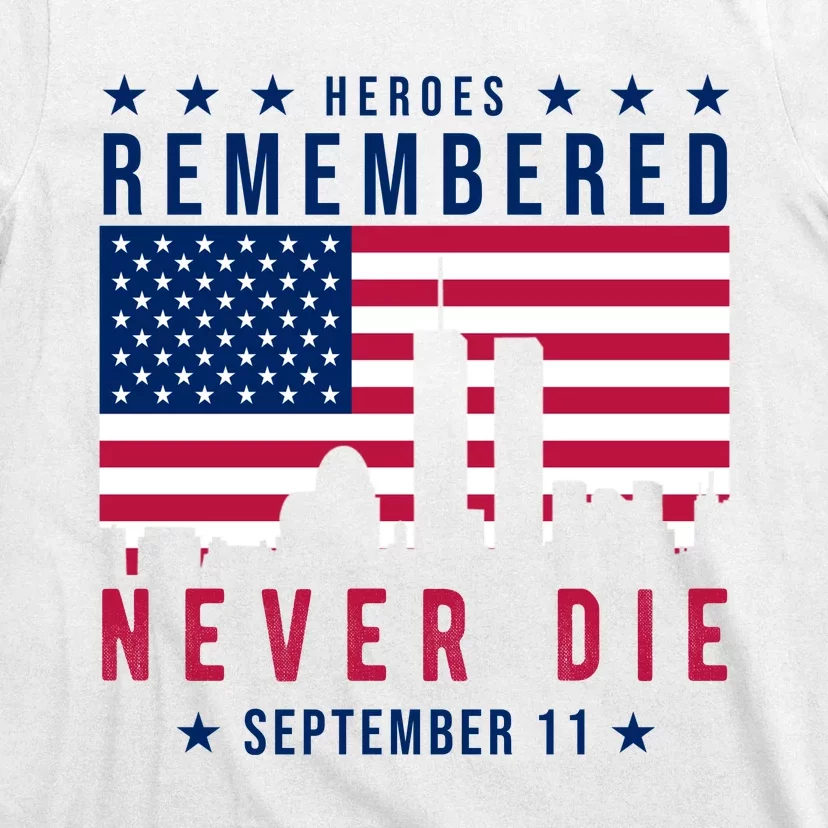 Heroes Remembered Never Die 911 American Flag T-Shirt