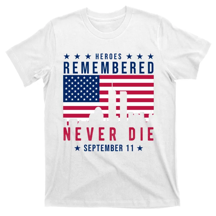 Heroes Remembered Never Die 911 American Flag T-Shirt