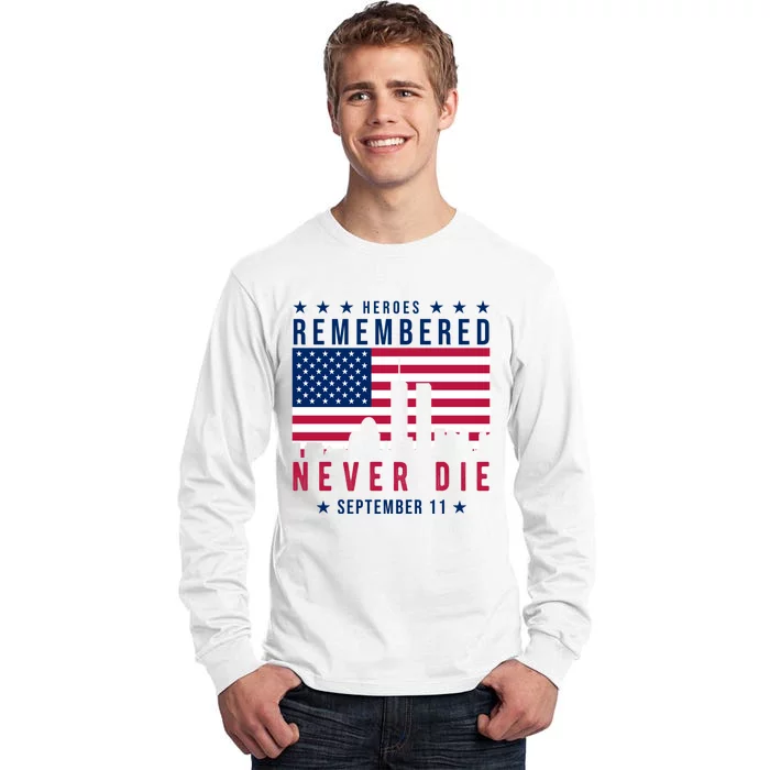 Heroes Remembered Never Die 911 American Flag Tall Long Sleeve T-Shirt